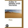A Day In Athens With Socrates by Plato Plato