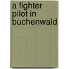 A Fighter Pilot in Buchenwald by Joseph F. Moser