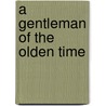 A Gentleman Of The Olden Time by Clarisse Coignet