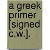 A Greek Primer [Signed C.W.]. by Charles Wordsworth