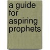 A Guide for Aspiring Prophets door Hessel E. Yntema