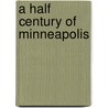 A Half Century Of Minneapolis door Horace B. 1861-1920 Hudson