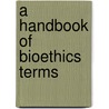 A Handbook Of Bioethics Terms door James B. Tubbs