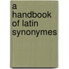 A Handbook Of Latin Synonymes door Edgar Solomon Shumway