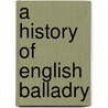 A History Of English Balladry door Frank Egbert Bryant