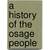 A History Of The Osage People door Louis R. Burns
