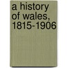 A History Of Wales, 1815-1906 door D. Gareth Evans