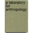 A Laboratory for Anthropology