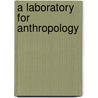 A Laboratory for Anthropology by Don Fowler