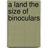A Land the Size of Binoculars door Igor Klekh