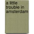 A Little Trouble in Amsterdam