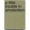 A Little Trouble in Amsterdam door Richard MacAndrew