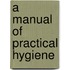 A Manual Of Practical Hygiene