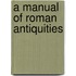 A Manual Of Roman Antiquities