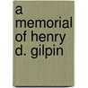 A Memorial Of Henry D. Gilpin door Onbekend