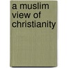 A Muslim View of Christianity door Mahmoud Ayoub