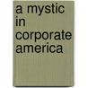 A Mystic in Corporate America door Robert Rabbin