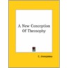 A New Conception Of Theosophy door C. Jinarajadasa
