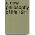A New Philosophy Of Life 1911