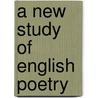 A New Study Of English Poetry door Sir Newbolt Henry John