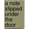 A Note Slipped Under the Door door Shirley McPhillips