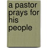 A Pastor Prays For His People by Wendell C. Hawley