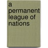A Permanent League Of Nations door George Paish