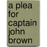 A Plea For Captain John Brown