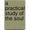 A Practical Study Of The Soul by Margaret Manson Barbour Stone