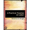 A Practical Treatise On Labor door Hendrick B. Wright