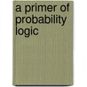 A Primer Of Probability Logic door Ew Adams