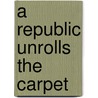 A Republic unrolls the Carpet door Onbekend