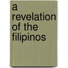 A Revelation Of The Filipinos by Henry Gannett