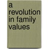 A Revolution In Family Values by John E. LaMuth