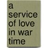 A Service Of Love In War Time