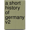 A Short History Of Germany V2 door Ernest F. Henderson