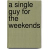 A Single Guy For The Weekends door Max E. Baker