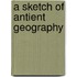 A Sketch Of Antient Geography