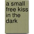 A Small Free Kiss in the Dark