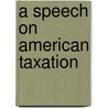 A Speech On American Taxation door Edmund R. Burke