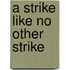 A Strike Like No Other Strike