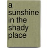 A Sunshine In The Shady Place door Edith Milner