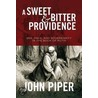 A Sweet And Bitter Providence by John Piper