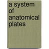 A System Of Anatomical Plates door John Lizars