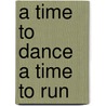 A Time To Dance A Time To Run by R.H. Miller