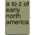 A To Z Of Early North America