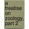 A Treatise On Zoology, Part 2 door Onbekend