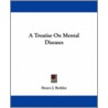 A Treatise on Mental Diseases door Henry J. Berkley
