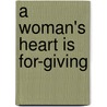 A Woman's Heart Is For-Giving door Rahmat Hassan Dr Rahmat Hassan