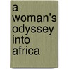 A Woman's Odyssey Into Africa door Hanny Lightfoot-Klein
